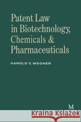 Patent Law in Biotechnology, Chemicals & Pharmaceuticals Harold C. Wegner 9781349219605 Palgrave MacMillan