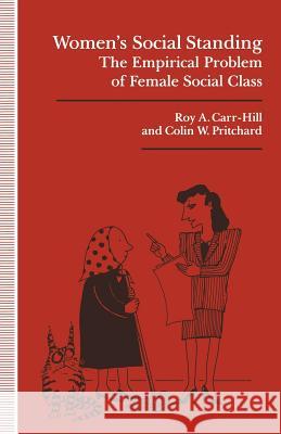 Women’s Social Standing: The Empirical Problem of Female Social Class Roy A Carr-Hill, Colin W Pritchard 9781349220748