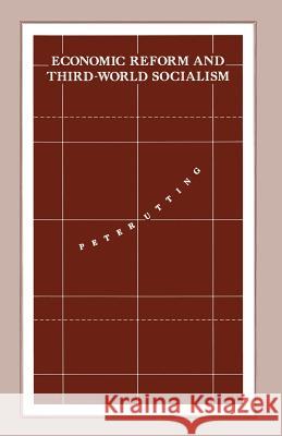 Economic Reform and Third-World Socialism: A Political Economy of Food Policy in Post-Revolutionary Societies Utting, Peter 9781349220977