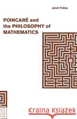Poincaré and the Philosophy of Mathematics Janet M. Folina Qiang Zhang 9781349221219