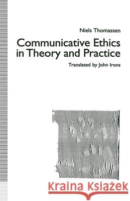 Communicative Ethics in Theory and Practice Niels Thomassen Trans John Irons 9781349221646