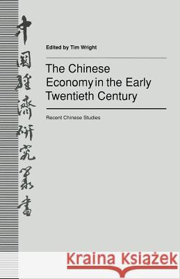 The Chinese Economy in the Early Twentieth Century: Recent Chinese Studies Wright, Tim 9781349222018 Palgrave MacMillan