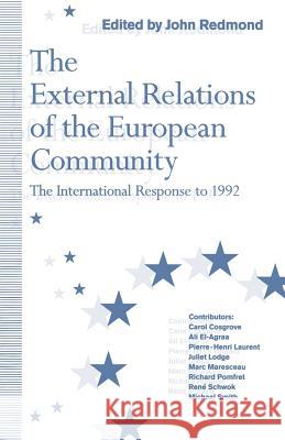 The External Relations of the European Community: The International Response to 1992 Redmond, John 9781349222094 Palgrave MacMillan