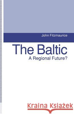 The Baltic: A Regional Future? Fitzmaurice, John 9781349223541 Palgrave MacMillan