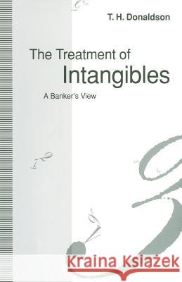 The Treatment of Intangibles: A Banker's View Donaldson, T. H. 9781349224869 Palgrave MacMillan