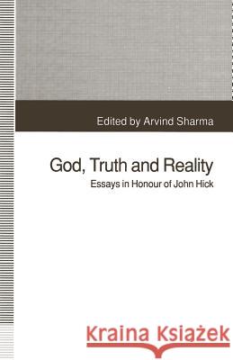 God, Truth and Reality: Essays in Honour of John Hick Sharma, Arvind 9781349225194