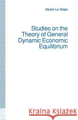 Studies on the Theory of General Dynamic Economic Equilibrium Giulio L Trans Helen Ampt 9781349225835