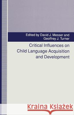 Critical Influences on Child Language Acquisition and Development David J. Messer Geoffrey J. Turner 9781349226108