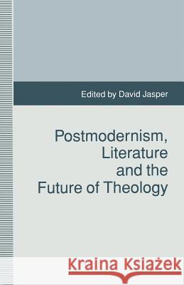 Postmodernism, Literature and the Future of Theology D. Jasper 9781349226894 Palgrave MacMillan