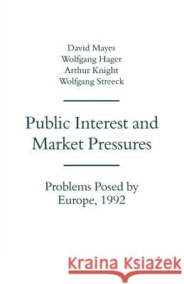 Public Interest and Market Pressures: Problems Posed by Europe 1992 Mayes, David G. 9781349227464