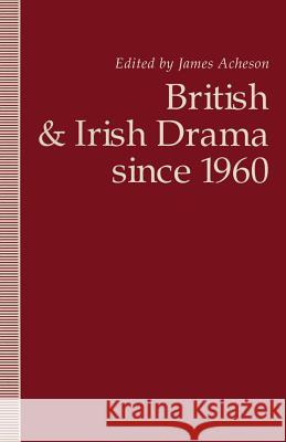 British and Irish Drama Since 1960 Acheson, James 9781349227648 Palgrave MacMillan