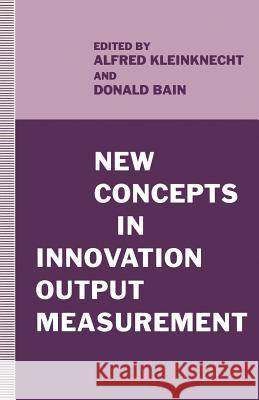 New Concepts in Innovation Output Measurement Donald Bain A. Kleinknecht 9781349228942