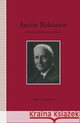 Austin Robinson: The Life of an Economic Adviser Cairncross, S. 9781349228973 Palgrave MacMillan