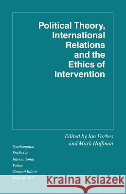 Political Theory, International Relations, and the Ethics of Intervention Ian Forbes Mark Hoffman 9781349229154 Palgrave MacMillan