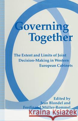 Governing Together: The Extent and Limits of Joint Decision-Making in Western European Cabinets Blondel, Jean 9781349229383 Palgrave MacMillan