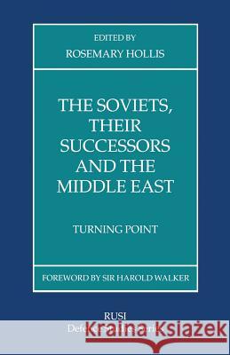 The Soviets, Their Successors and the Middle East: Turning Point Hollis, Rosemary 9781349229703 Palgrave MacMillan