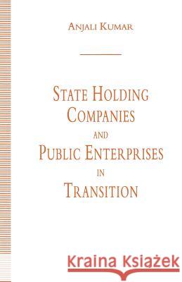 State Holding Companies and Public Enterprises in Transition Anjali Kumar 9781349230129 Palgrave MacMillan