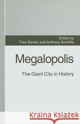 Megalopolis: The Giant City in History Theo Barker Anthony Sutcliffe 9781349230532