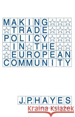 Making Trade Policy in the European Community J. P. Hayes 9781349230891 Palgrave MacMillan
