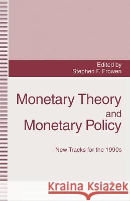 Monetary Theory and Monetary Policy: New Tracks for the 1990s Frowen, S. 9781349230983 Palgrave MacMillan