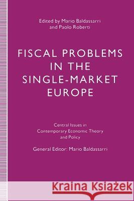 Fiscal Problems in the Single-Market Europe Mario, Ed Baldassarri Paolo Roberti 9781349231997