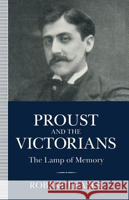 Proust and the Victorians: The Lamp of Memory Fraser, Robert 9781349232512 Palgrave MacMillan