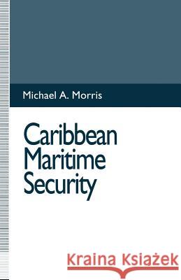 Caribbean Maritime Security Michael A. Morris 9781349234011 Palgrave MacMillan