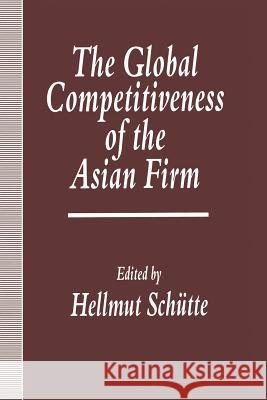The Global Competitiveness of the Asian Firm Hellmut Schuette 9781349234257 Palgrave MacMillan