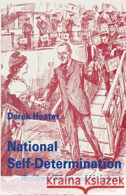 National Self-Determination: Woodrow Wilson and His Legacy Heater, Derek 9781349236022