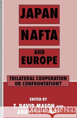 Japan, NAFTA and Europe: Trilateral Cooperation or Confrontation? Mason, T. David 9781349236299 Palgrave MacMillan