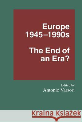 Europe 1945-1990s: The End of an Era? Varsori, Antonio 9781349236916