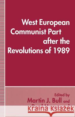 West European Communist Parties After the Revolutions of 1989 Bull, Martin J. 9781349236947
