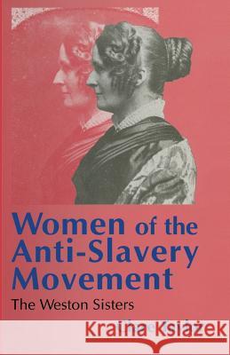Women of the Anti-Slavery Movement: The Weston Sisters Taylor, Clare 9781349237685 Palgrave MacMillan
