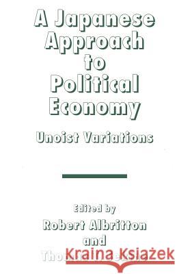 A Japanese Approach to Political Economy: Unoist Variations Albritton, Robert 9781349238194 Palgrave MacMillan