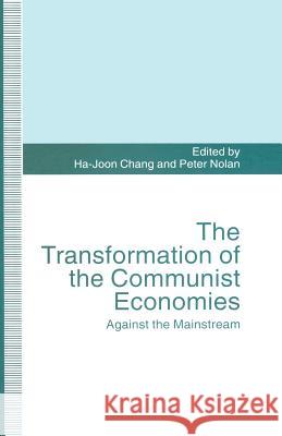 The Transformation of the Communist Economies: Against the Mainstream Chang, Ha-Joon 9781349239184 Palgrave MacMillan