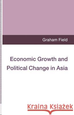 Economic Growth and Political Change in Asia Graham Field 9781349241910 Palgrave MacMillan