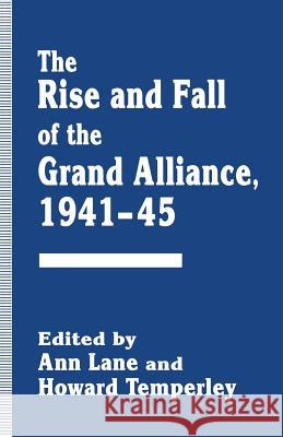 The Rise and Fall of the Grand Alliance, 1941-45 Ann Lane Howard Temperley 9781349242443 Palgrave MacMillan