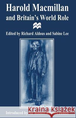 Harold MacMillan and Britain's World Role Aldous, Richard 9781349243167 Palgrave MacMillan