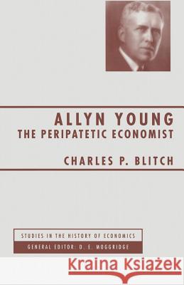 Allyn Young: The Peripatetic Economist Blitch, Charles P. 9781349243334 Palgrave MacMillan