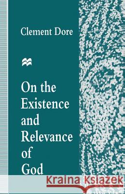 On the Existence and Relevance of God Clement Dore 9781349243426 Palgrave MacMillan