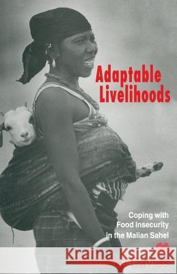 Adaptable Livelihoods: Coping with Food Insecurity in the Malian Sahel Davies, Susanna 9781349244119 Palgrave MacMillan