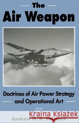 The Air Weapon: Doctrines of Air Power Strategy and Operational Art Vallance, Andrew G. B. 9781349244225 Palgrave MacMillan