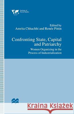 Confronting State, Capital and Patriarchy: Women Organizing in the Process of Industrialization Chhachhi, Amrita 9781349244522 Palgrave MacMillan