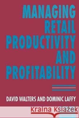 Managing Retail Productivity and Profitability Dominic Laffy David Walters 9781349246236