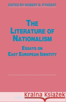 The Literature of Nationalism: Essays on East European Identity Pynsent, Robert B. 9781349246878 Palgrave MacMillan