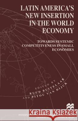 Latin America's New Insertion in the World Economy: Towards Systemic Competitiveness in Small Economies Buitelaar, Ruud 9781349247226 Palgrave MacMillan