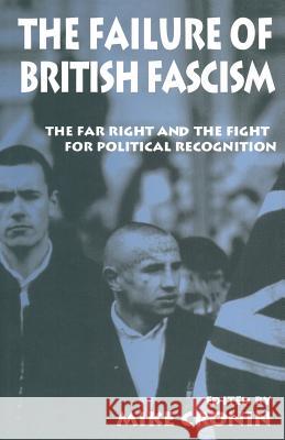 The Failure of British Fascism: The Far Right and the Fight for Political Recognition Cronin, Mike 9781349247608