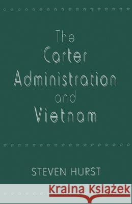 The Carter Administration and Vietnam Steven Hurst 9781349247844 Palgrave MacMillan