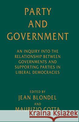 Party and Government: An Inquiry Into the Relationship Between Governments and Supporting Parties in Liberal Democracies Blondel, Jean 9781349247905 Palgrave MacMillan