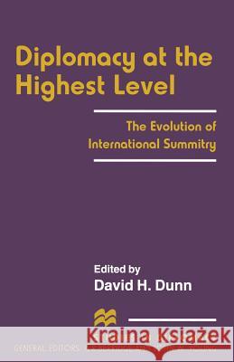 Diplomacy at the Highest Level: The Evolution of International Summitry Dunn, David H. 9781349249176